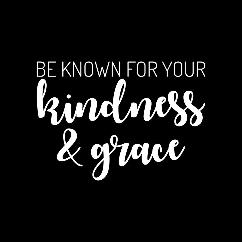 Vinyl Wall Art Decal - Be Known For Your Kindness & Grace - 15.5" x 22" - Cute Modern Inspirational Quote Sticker For Bedroom Bathroom Closet Kids Room Playroom Nursery Daycare  School Decor 1