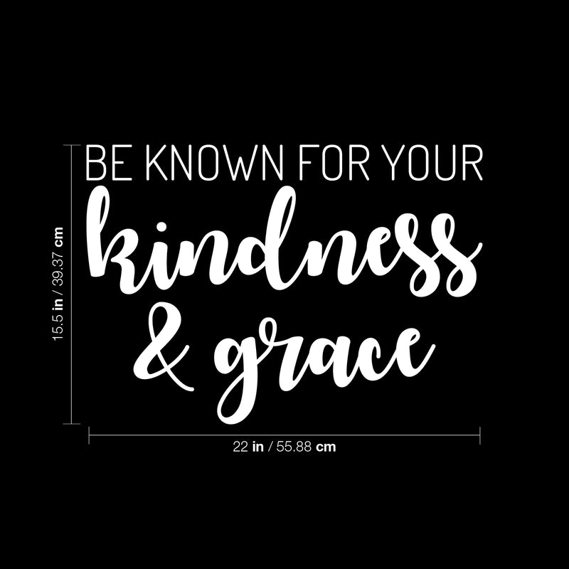 Vinyl Wall Art Decal - Be Known For Your Kindness & Grace - 15.5" x 22" - Cute Modern Inspirational Quote Sticker For Bedroom Bathroom Closet Kids Room Playroom Nursery Daycare  School Decor 4