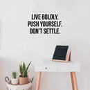 Vinyl Wall Art Decal - Live Boldly. Push Yourself. Don't Settle - 12.5" x 22" - Inspirational Positive Healthy Lifestyle Quote Sticker For Office Business Store Gym Yoga Fitness Decor 3