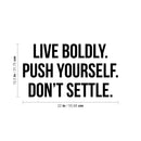 Vinyl Wall Art Decal - Live Boldly. Push Yourself. Don't Settle - 12.5" x 22" - Inspirational Positive Healthy Lifestyle Quote Sticker For Office Business Store Gym Yoga Fitness Decor 4