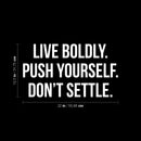 Vinyl Wall Art Decal - Live Boldly. Push Yourself. Don't Settle - 12.5" x 22" - Inspirational Positive Healthy Lifestyle Quote Sticker For Office Business Store Gym Yoga Fitness Decor 4