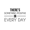 Vinyl Wall Art Decal - There's Something Positive In Every Day - 12. Trendy Motivational Optimistic Good Vibes Quote Sticker For Bedroom Closet Kids Room Playroom Office School Decor 1