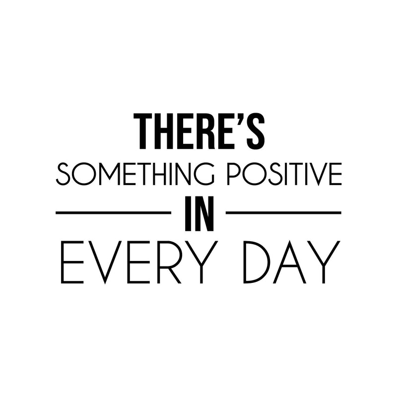 Vinyl Wall Art Decal - There's Something Positive In Every Day - 12.5" x 21" - Trendy Motivational Optimistic Good Vibes Quote Sticker For Bedroom Closet Kids Room Playroom Office School Decor 1