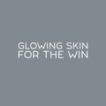 Vinyl Wall Art Decal - Glowing Skin For The Win - 4.5" x 20" - Trendy Cute Skincare Motivational Selfcare Quote Sticker For Bathroom Closet Bedroom Boutique Beauty Salon Office Decor 1