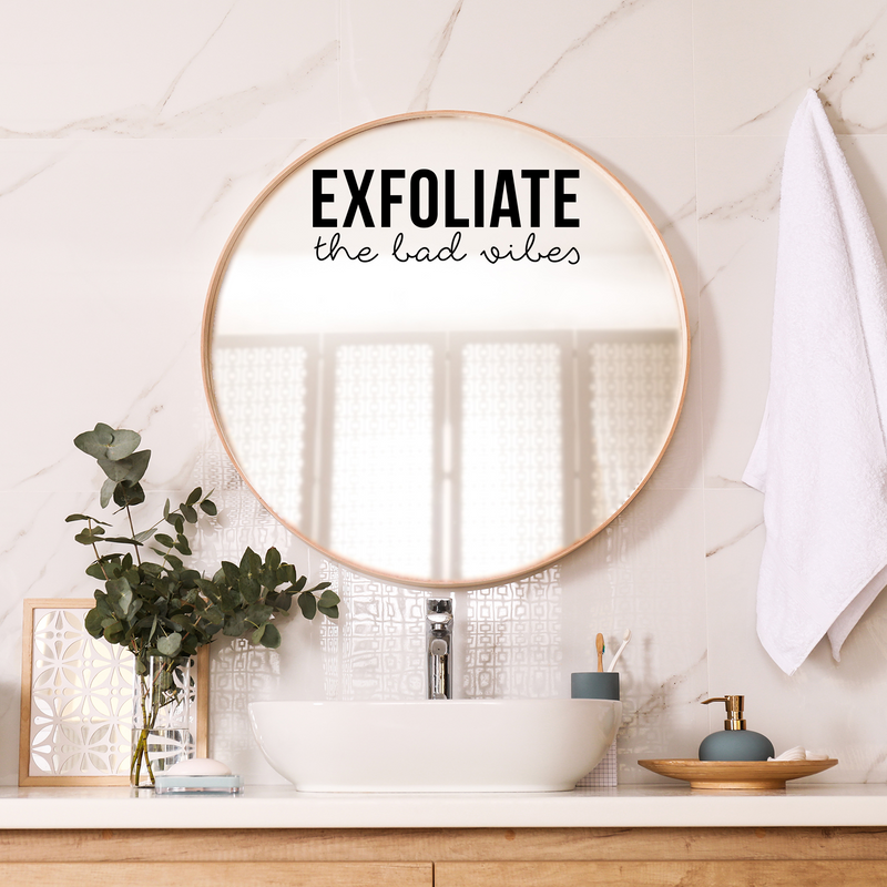 Vinyl Wall Art Decal - Exfoliate The Bad Vibes - 7.5" x 21" - Trendy Motivational Positive Self Esteem Quote Sticker For Bathroom Closet Bedroom Boutique Beauty Salon Office Decor 3