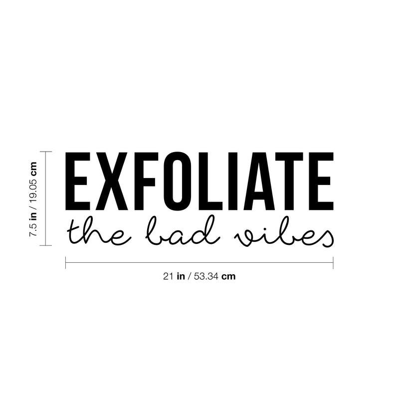 Vinyl Wall Art Decal - Exfoliate The Bad Vibes - 7. Trendy Motivational Positive Self Esteem Quote Sticker For Bathroom Closet Bedroom Boutique Beauty Salon Office Decor 4