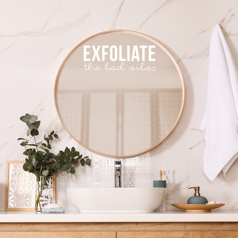 Vinyl Wall Art Decal - Exfoliate The Bad Vibes - 7.5" x 21" - Trendy Motivational Positive Self Esteem Quote Sticker For Bathroom Closet Bedroom Boutique Beauty Salon Office Decor 3