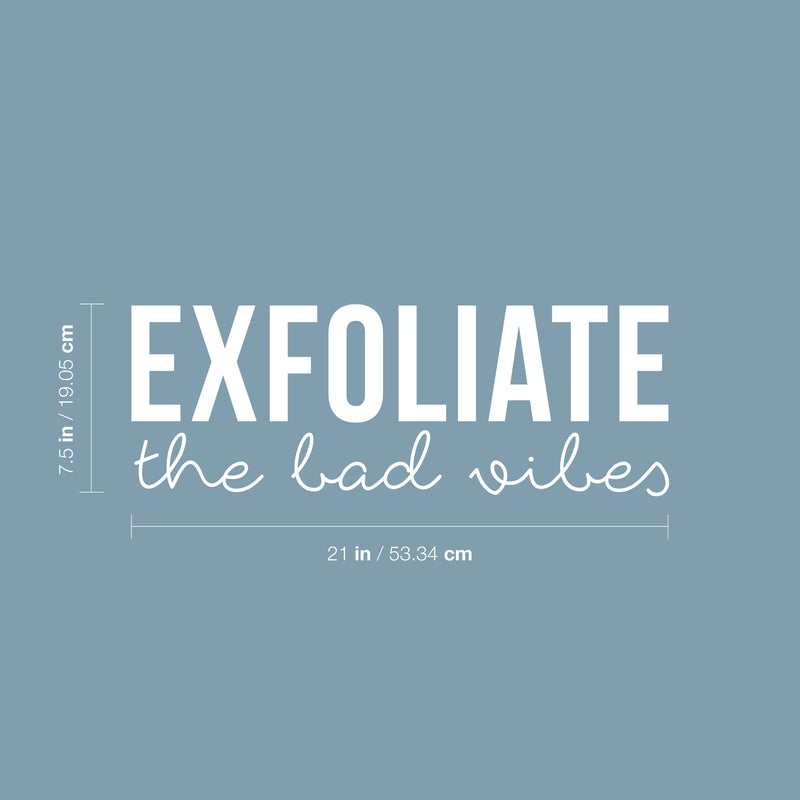Vinyl Wall Art Decal - Exfoliate The Bad Vibes - 7.5" x 21" - Trendy Motivational Positive Self Esteem Quote Sticker For Bathroom Closet Bedroom Boutique Beauty Salon Office Decor 4