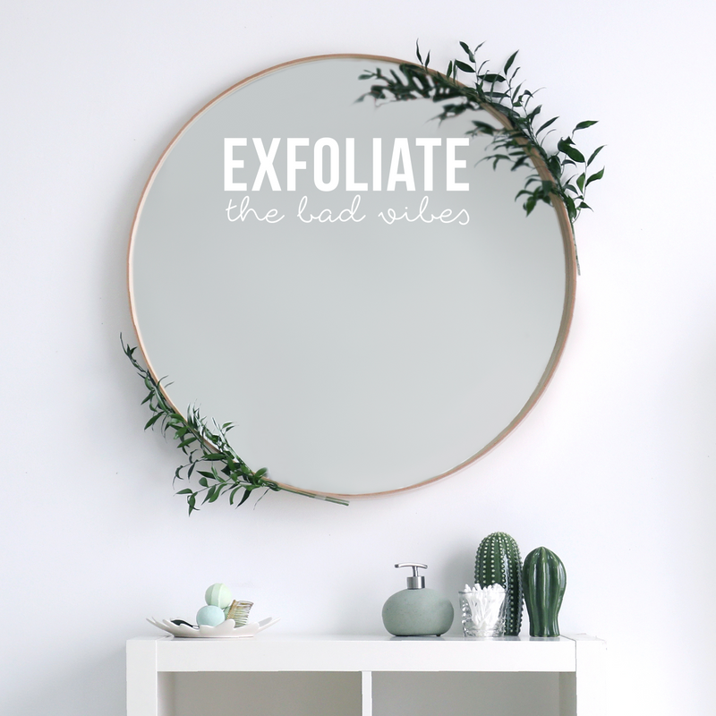 Vinyl Wall Art Decal - Exfoliate The Bad Vibes - 7.5" x 21" - Trendy Motivational Positive Self Esteem Quote Sticker For Bathroom Closet Bedroom Boutique Beauty Salon Office Decor 2