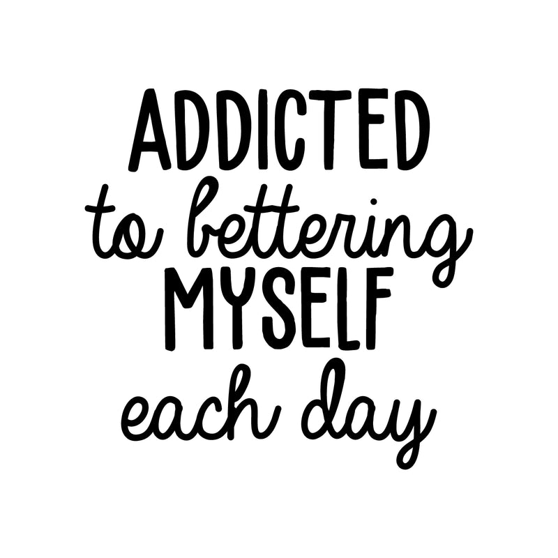 Vinyl Wall Art Decal - Addicted To Bettering My Self Each Day - 21.5" x 22" - Trendy Motivational Optimistic Good Vibes Quote Sticker For Bedroom Closet Kids Room Playroom Office School Decor 1