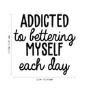 Vinyl Wall Art Decal - Addicted To Bettering My Self Each Day - 21.5" x 22" - Trendy Motivational Optimistic Good Vibes Quote Sticker For Bedroom Closet Kids Room Playroom Office School Decor 4
