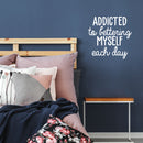 Vinyl Wall Art Decal - Addicted To Bettering My Self Each Day - 21.5" x 22" - Trendy Motivational Optimistic Good Vibes Quote Sticker For Bedroom Closet Kids Room Playroom Office School Decor 2