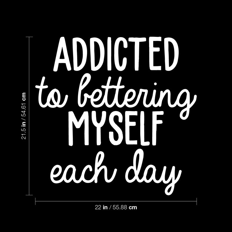 Vinyl Wall Art Decal - Addicted To Bettering My Self Each Day - 21.5" x 22" - Trendy Motivational Optimistic Good Vibes Quote Sticker For Bedroom Closet Kids Room Playroom Office School Decor 4