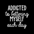 Vinyl Wall Art Decal - Addicted To Bettering My Self Each Day - 21.5" x 22" - Trendy Motivational Optimistic Good Vibes Quote Sticker For Bedroom Closet Kids Room Playroom Office School Decor 1