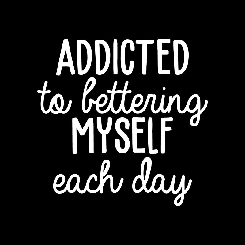 Vinyl Wall Art Decal - Addicted To Bettering My Self Each Day - 21.5" x 22" - Trendy Motivational Optimistic Good Vibes Quote Sticker For Bedroom Closet Kids Room Playroom Office School Decor 1