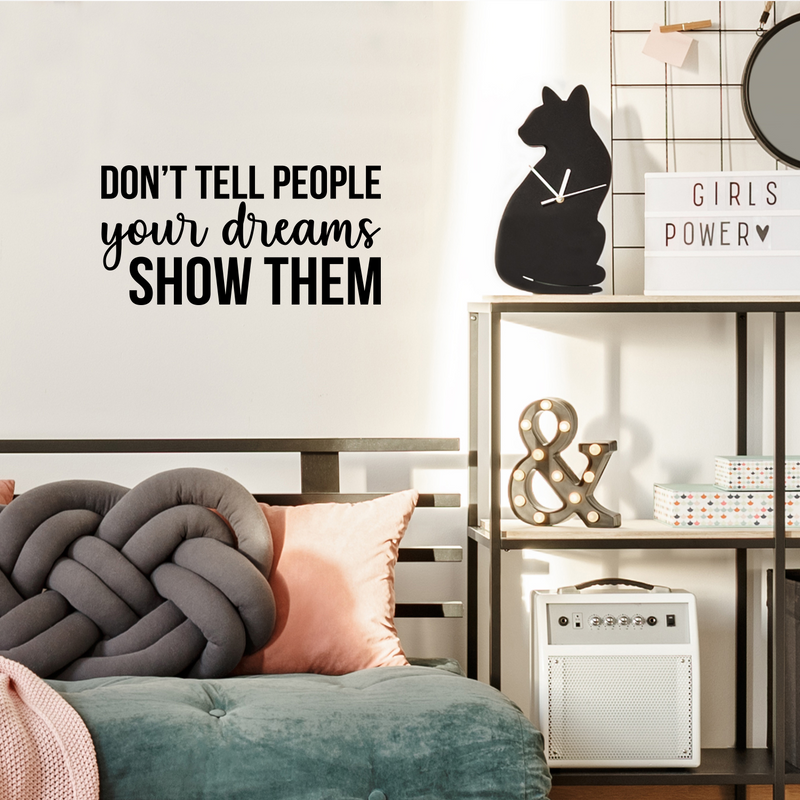 Vinyl Wall Art Decal - Don't Tell People Your Dreams; Show Them - 11" x 22" - Trendy Motivational Optimistic Self Esteem Quote Sticker For Bedroom Closet Kids Room Playroom School Office Decor 2