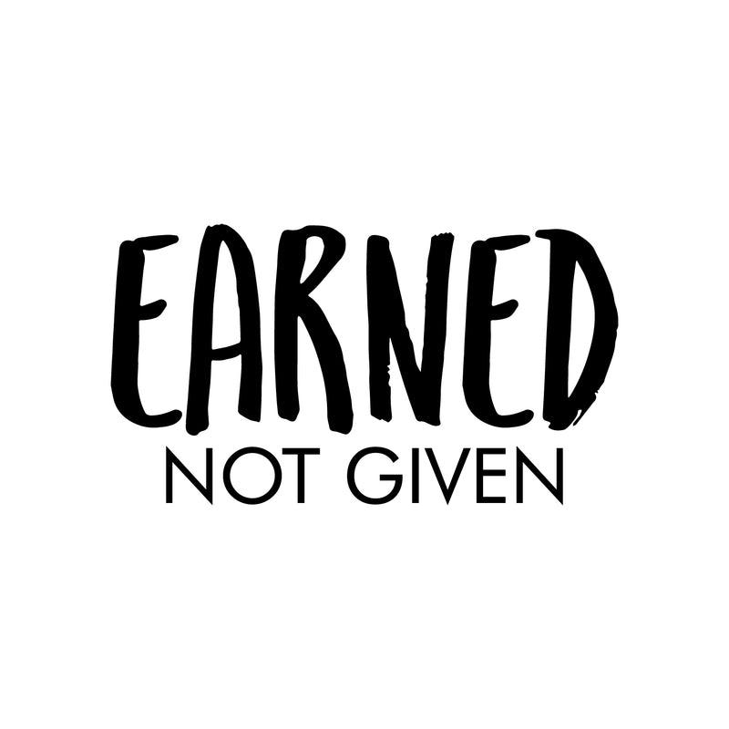 Vinyl Wall Art Decal - Earned Not Given - Trendy Inspirational Positive Good Vibes Quote Sticker For Office Business Store Gym Fitness School Playroom Decor 1