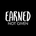 Vinyl Wall Art Decal - Earned Not Given - 12" x 22" - Trendy Inspirational Positive Good Vibes Quote Sticker For Office Business Store Gym Fitness School Playroom Decor 1