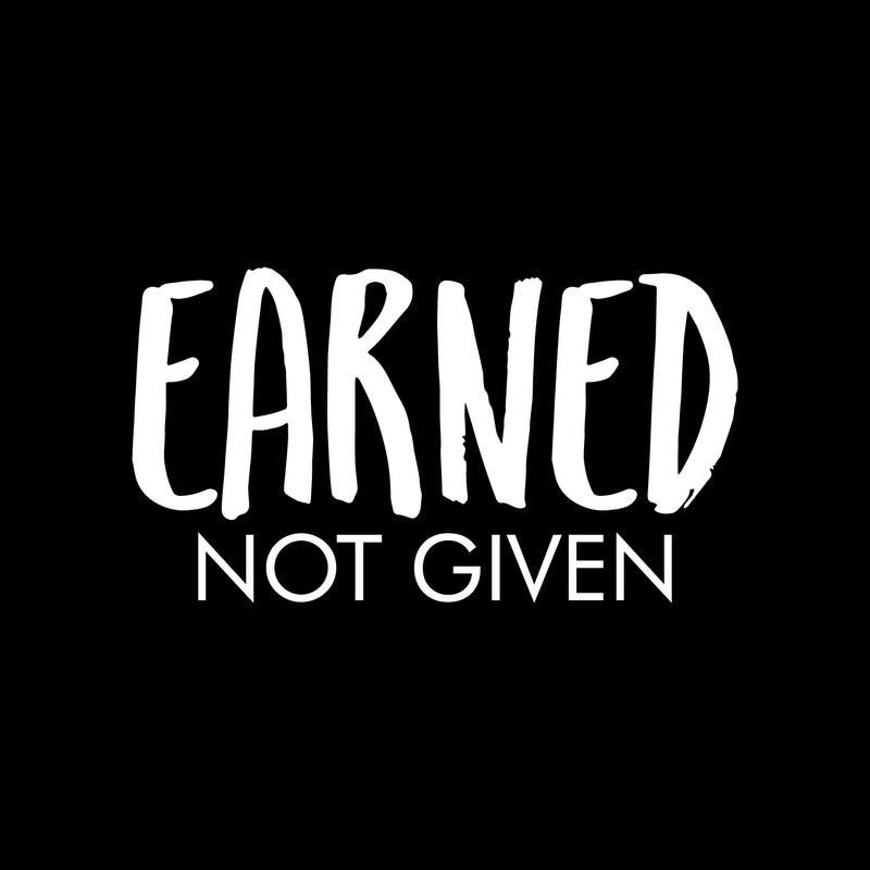 Vinyl Wall Art Decal - Earned Not Given - 12" x 22" - Trendy Inspirational Positive Good Vibes Quote Sticker For Office Business Store Gym Fitness School Playroom Decor 1