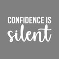 Vinyl Wall Art Decal - Confidence Is Silent - 13.5" x 23" - Trendy Motivational Optimistic Self Esteem Quote Sticker For Bedroom Closet Kids Room Playroom School Office Decor 1