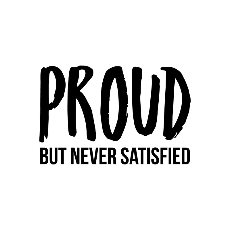 Vinyl Wall Art Decal - Proud But Never Satisfied - 17" x 26" - Inspirational Positive Healthy Lifestyle Quote Sticker For Office Business Store Gym Fitness School Decor 1