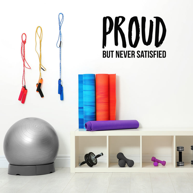 Vinyl Wall Art Decal - Proud But Never Satisfied - 17" x 26" - Inspirational Positive Healthy Lifestyle Quote Sticker For Office Business Store Gym Fitness School Decor 3