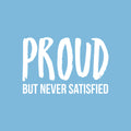 Vinyl Wall Art Decal - Proud But Never Satisfied - 17" x 26" - Inspirational Positive Healthy Lifestyle Quote Sticker For Office Business Store Gym Fitness School Decor 1