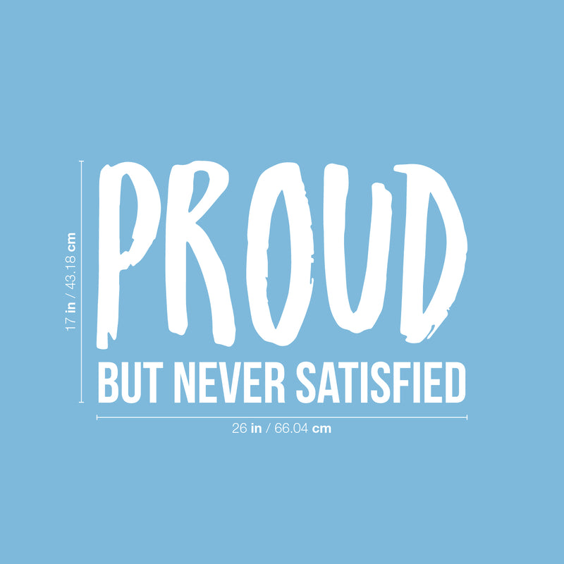 Vinyl Wall Art Decal - Proud But Never Satisfied - 17" x 26" - Inspirational Positive Healthy Lifestyle Quote Sticker For Office Business Store Gym Fitness School Decor 4