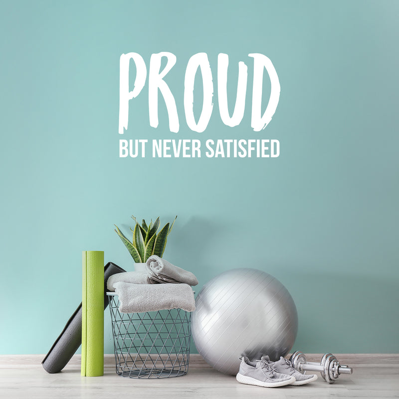 Vinyl Wall Art Decal - Proud But Never Satisfied - 17" x 26" - Inspirational Positive Healthy Lifestyle Quote Sticker For Office Business Store Gym Fitness School Decor 3