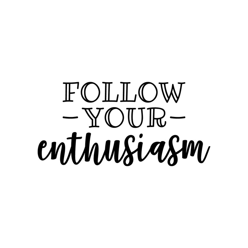 Vinyl Wall Art Decal - Follow Your Enthusiasm - Modern Cute Motivational Positive Vibes Quote Sticker For Bedroom Closet Kids Room Playroom Classroom School Office Decor 1
