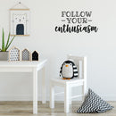 Vinyl Wall Art Decal - Follow Your Enthusiasm - Modern Cute Motivational Positive Vibes Quote Sticker For Bedroom Closet Kids Room Playroom Classroom School Office Decor 3
