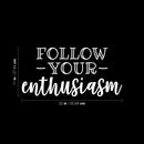Vinyl Wall Art Decal - Follow Your Enthusiasm - 11" x 22" - Modern Cute Motivational Positive Vibes Quote Sticker For Bedroom Closet Kids Room Playroom Classroom School Office Decor 4