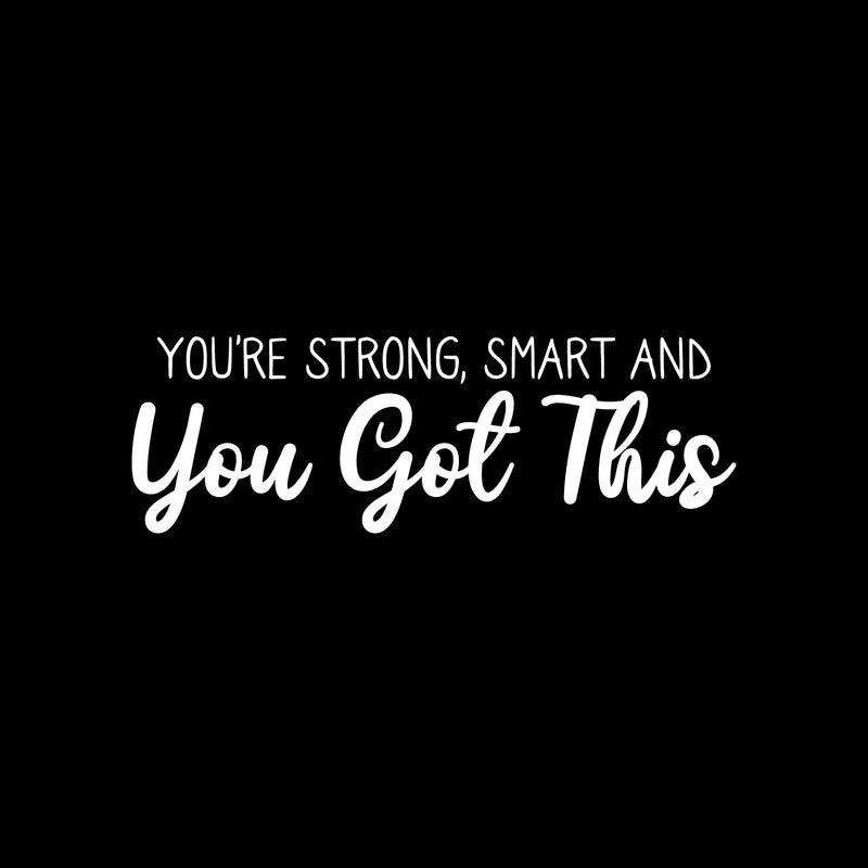 Vinyl Wall Art Decal - You're Strong; Smart And You Got This - 10" x 30" - Trendy Cute Inspirational Positive Self Esteem Quote Sticker For Bedroom Closet Kids Room Playroom School Office Decor 1