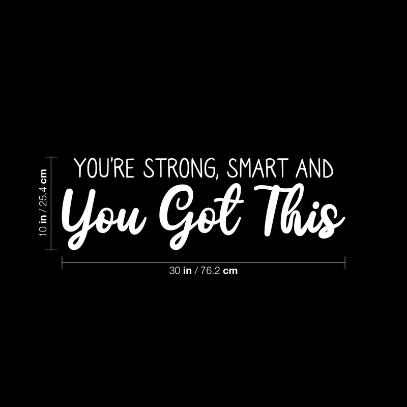 Vinyl Wall Art Decal - You're Strong; Smart And You Got This - Trendy Cute Inspirational Positive Self Esteem Quote Sticker For Bedroom Closet Kids Room Playroom School Office Decor 3