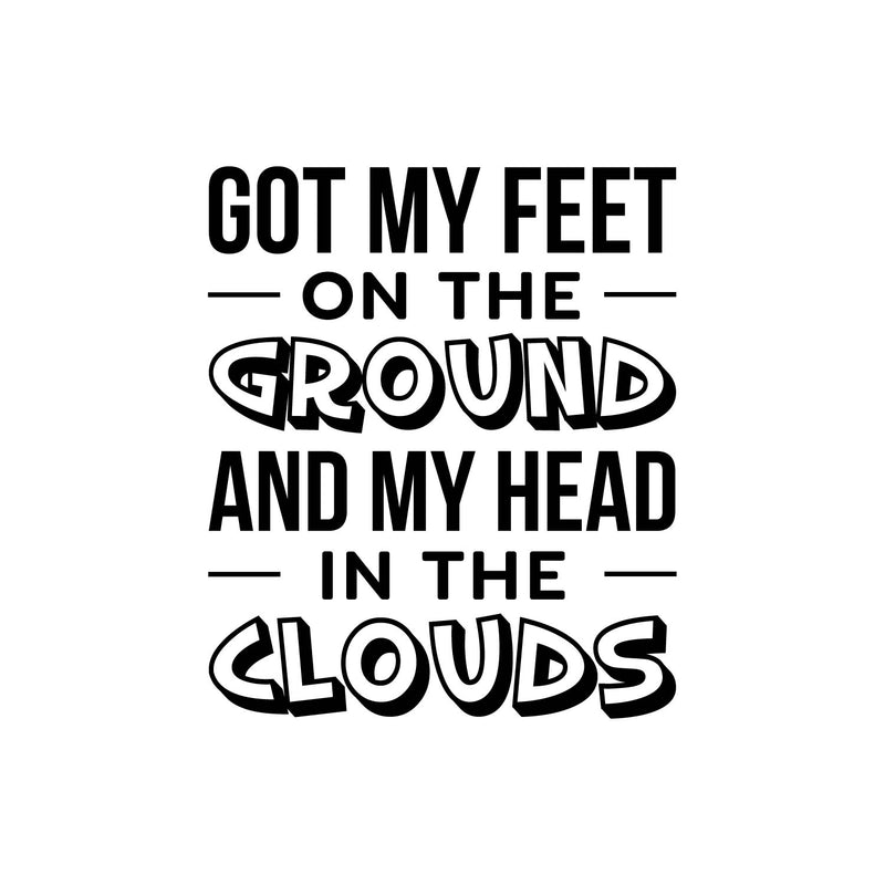 Vinyl Wall Art Decal - Got My Feet On The Ground And My Head On The Clouds - 23" x 19.5" - Cute Trendy Inspirational Charming Quote Sticker For Kids Room Playroom Nursery Daycare School Decor 1