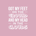 Vinyl Wall Art Decal - Got My Feet On The Ground And My Head On The Clouds - 23" x 19.5" - Cute Trendy Inspirational Charming Quote Sticker For Kids Room Playroom Nursery Daycare School Decor 1
