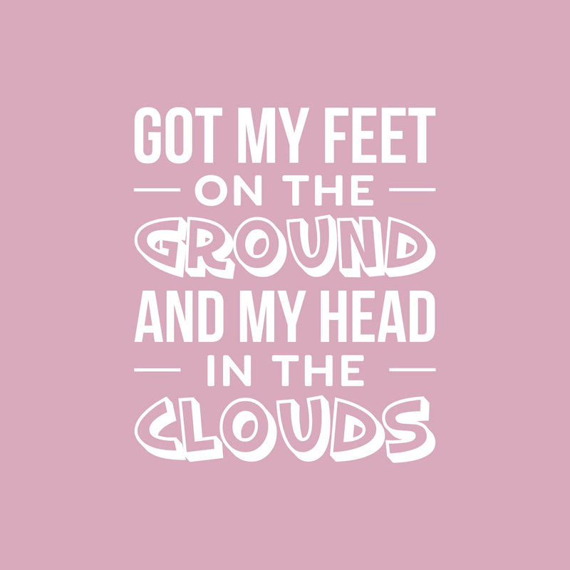 Vinyl Wall Art Decal - Got My Feet On The Ground And My Head On The Clouds - 23" x 19.5" - Cute Trendy Inspirational Charming Quote Sticker For Kids Room Playroom Nursery Daycare School Decor 1