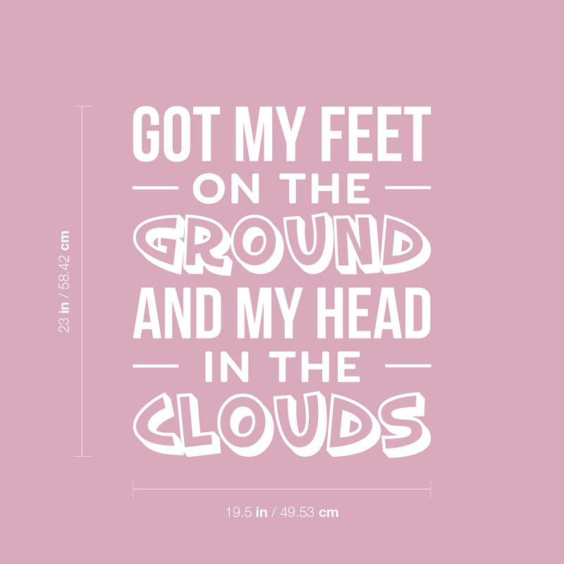 Vinyl Wall Art Decal - Got My Feet On The Ground And My Head On The Clouds - 23" x 19.5" - Cute Trendy Inspirational Charming Quote Sticker For Kids Room Playroom Nursery Daycare School Decor 4