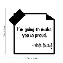 Vinyl Wall Art Decal - I'm Going To Make You So Proud. -Note To Self - 11" x 22" - Trendy Motivational Optimistic Self Esteem Quote Sticker For Bedroom Closet Kids Room Playroom School Office Decor 4