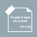 Vinyl Wall Art Decal - I'm Going To Make You So Proud. -Note To Self - 11" x 22" - Trendy Motivational Optimistic Self Esteem Quote Sticker For Bedroom Closet Kids Room Playroom School Office Decor 1