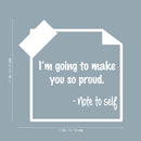 Vinyl Wall Art Decal - I'm Going To Make You So Proud. -Note To Self - 11" x 22" - Trendy Motivational Optimistic Self Esteem Quote Sticker For Bedroom Closet Kids Room Playroom School Office Decor 4