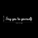 Vinyl Wall Art Decal - Say Yes To Yourself - 2.9" x 18" - Modern Cute Inspirational Motivational Positives Self Esteem Quote Sticker For Bedroom Closet Kids Room Playroom School Office Decor 4