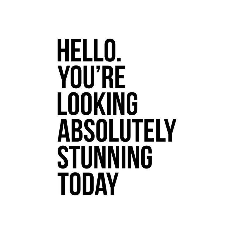 Vinyl Wall Art Decal - Hello. You're Looking Absolutely Stunning Today - 21.5" x 16.5" - Motivational Cute Girly Quote Sticker For Girls Room Bedroom Closet Bathroom Playroom Office School Decor 1
