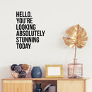 Vinyl Wall Art Decal - Hello. You're Looking Absolutely Stunning Today - 21.5" x 16.5" - Motivational Cute Girly Quote Sticker For Girls Room Bedroom Closet Bathroom Playroom Office School Decor 3