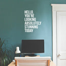 Vinyl Wall Art Decal - Hello. You're Looking Absolutely Stunning Today - 21.5" x 16.5" - Motivational Cute Girly Quote Sticker For Girls Room Bedroom Closet Bathroom Playroom Office School Decor 2