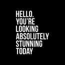 Vinyl Wall Art Decal - Hello. You're Looking Absolutely Stunning Today - 21.5" x 16.5" - Motivational Cute Girly Quote Sticker For Girls Room Bedroom Closet Bathroom Playroom Office School Decor 1