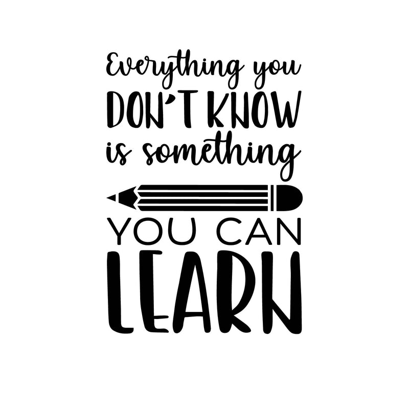 Vinyl Wall Art Decal - Everything You Don't Know Is Something You Can Learn - 20" x 14" - Inspirational Positive Quote Sticker For Classroom Kids Room Playroom Home School Office Store Decor 1