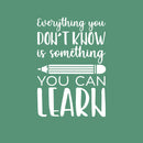Vinyl Wall Art Decal - Everything You Don't Know Is Something You Can Learn - 20" x 14" - Inspirational Positive Quote Sticker For Classroom Kids Room Playroom Home School Office Store Decor 1