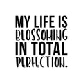 Vinyl Wall Art Decal - My life Is Blossoming In Total Perfection - Cute Inspirational Good Vibes Quote Sticker For Kids Room Playroom Daycare Office Coffee Shop Classroom Decor 1
