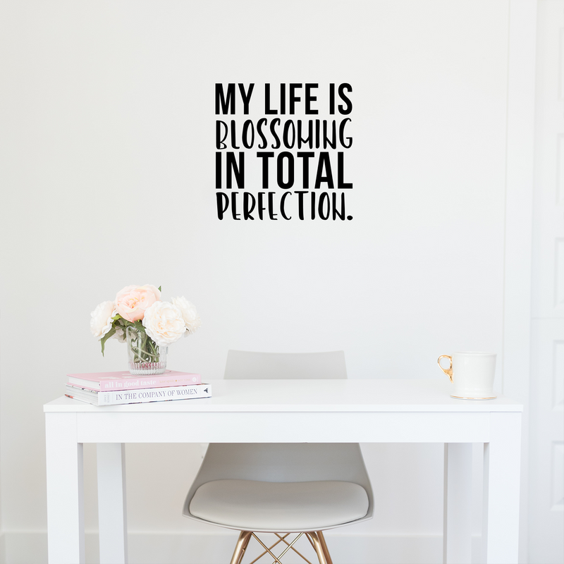 Vinyl Wall Art Decal - My life Is Blossoming In Total Perfection - 16" x 16" - Cute Inspirational Good Vibes Quote Sticker For Kids Room Playroom Daycare Office Coffee Shop Classroom Decor 2